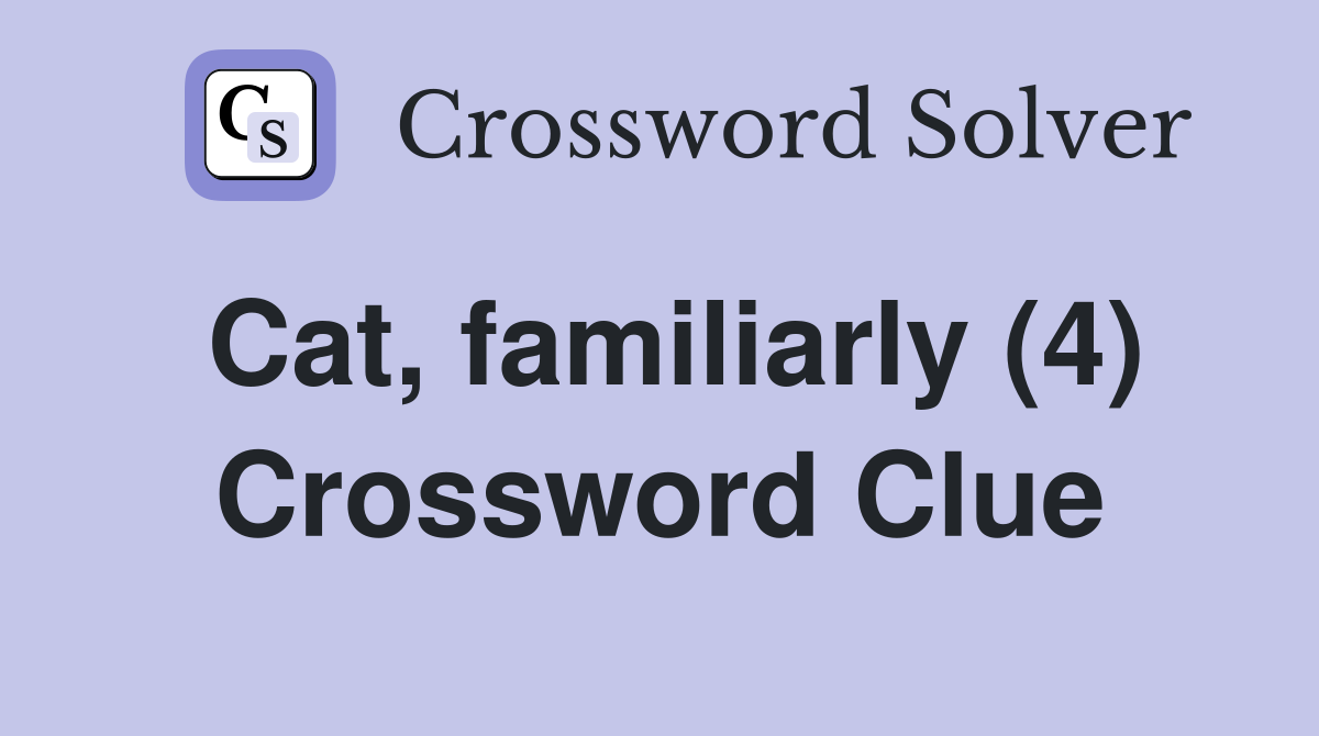 Cat, familiarly (4) Crossword Clue