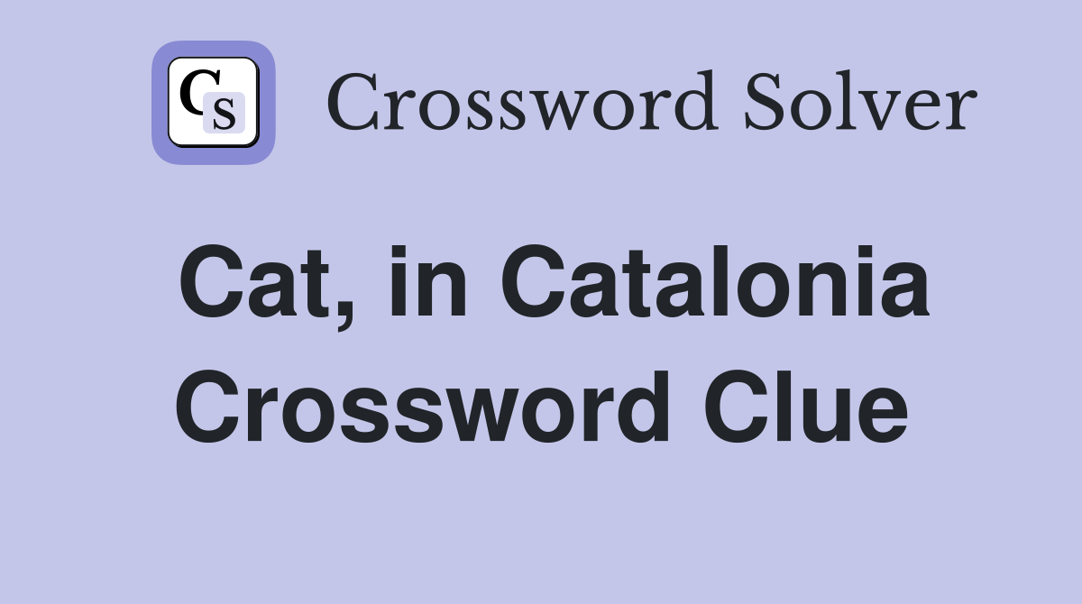 Cat, in Catalonia Crossword Clue