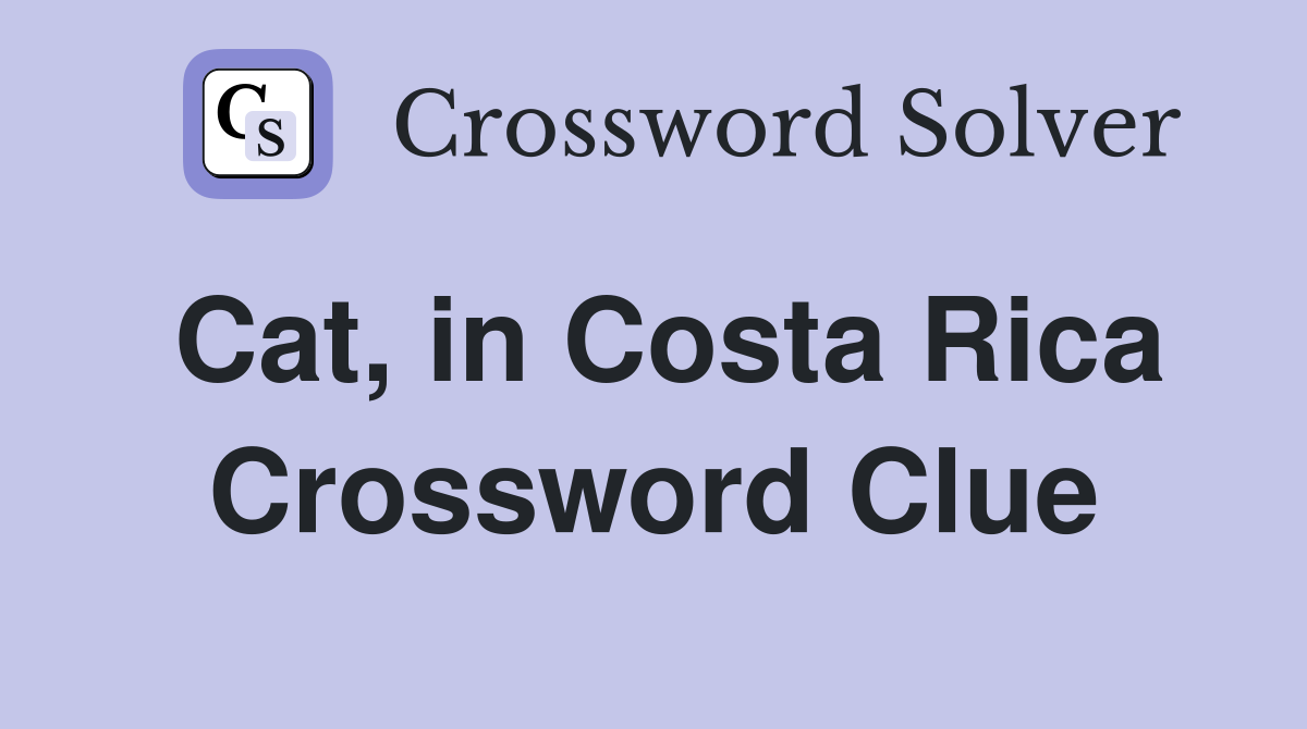 Cat, in Costa Rica Crossword Clue