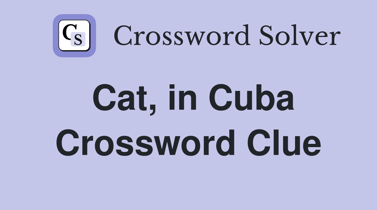 Cat, in Cuba Crossword Clue