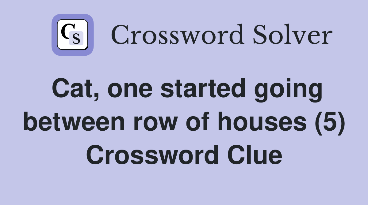 Cat, one started going between row of houses (5) Crossword Clue