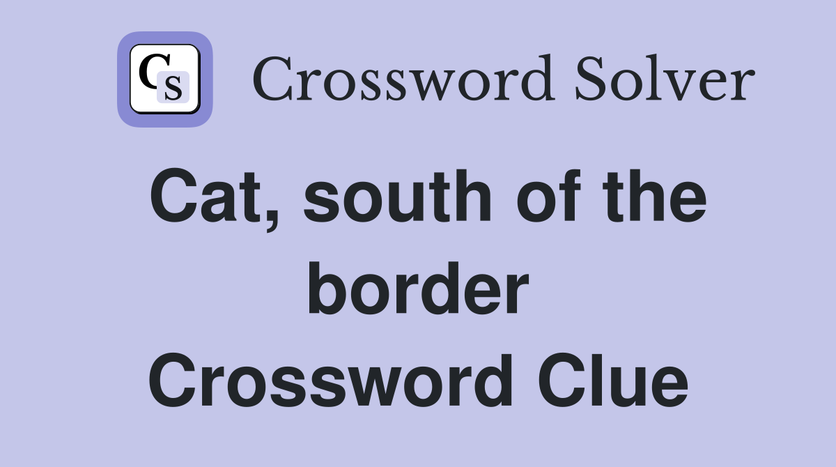 Cat, south of the border Crossword Clue