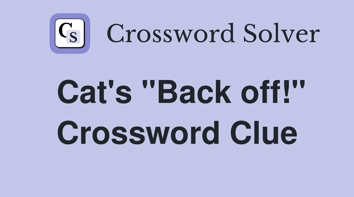 Cat's "Back off!" Crossword Clue