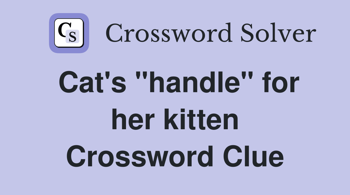 Cat's "handle" for her kitten Crossword Clue