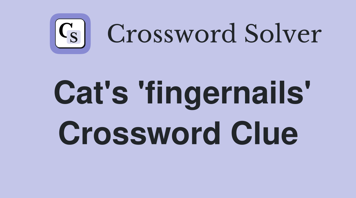 Cat's 'fingernails' Crossword Clue