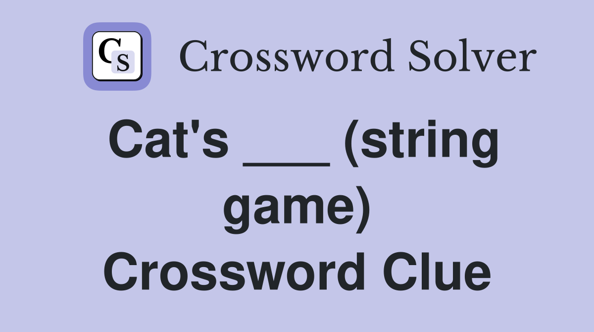 Cat's ___ (string game) Crossword Clue