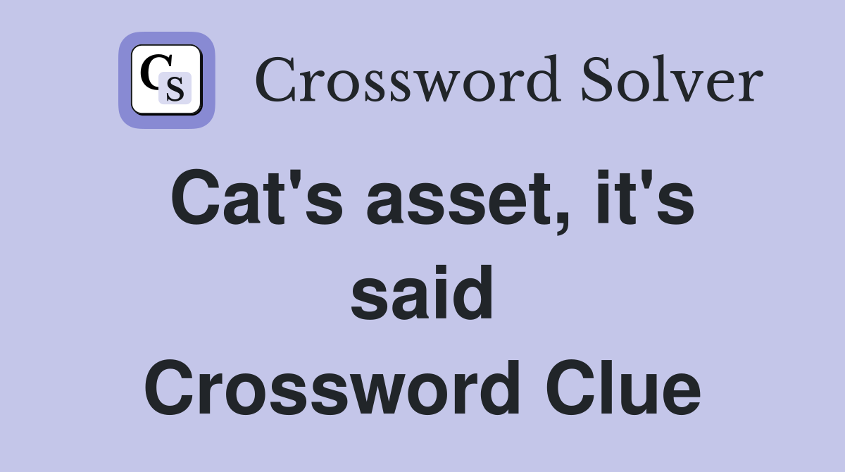 Cat's asset, it's said Crossword Clue