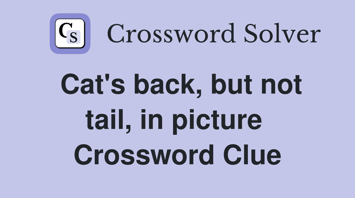 Cat's back, but not tail, in picture  Crossword Clue