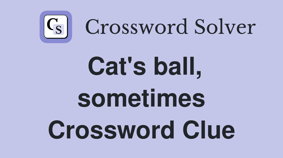 Cat's ball, sometimes Crossword Clue