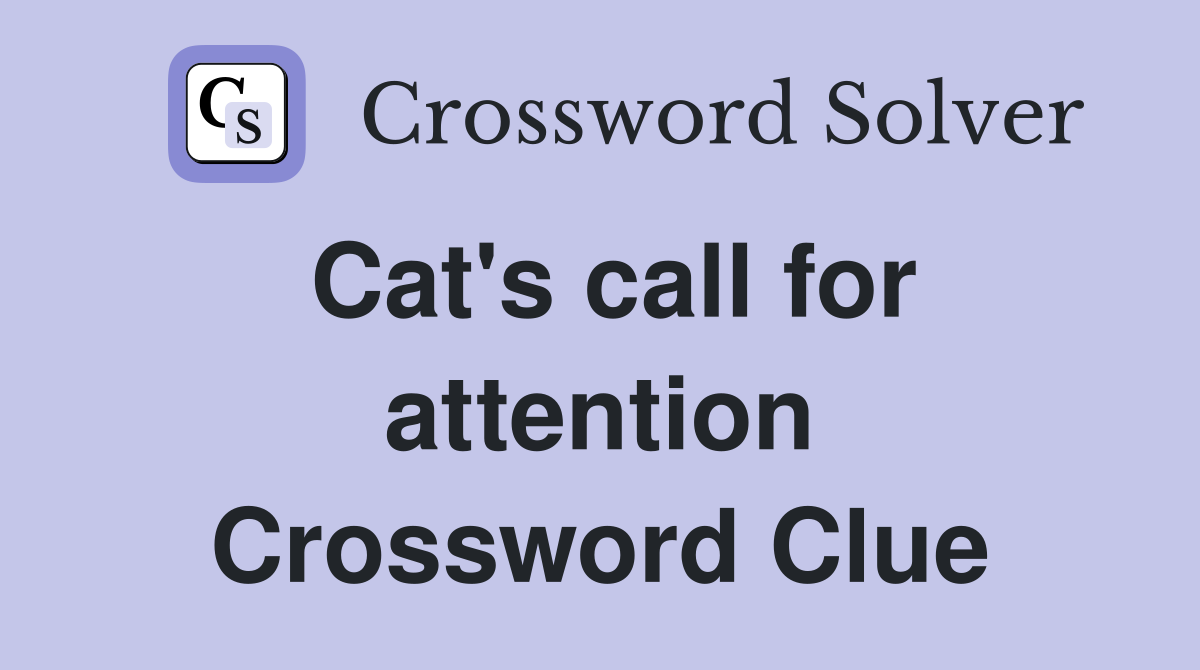 Cat's call for attention Crossword Clue