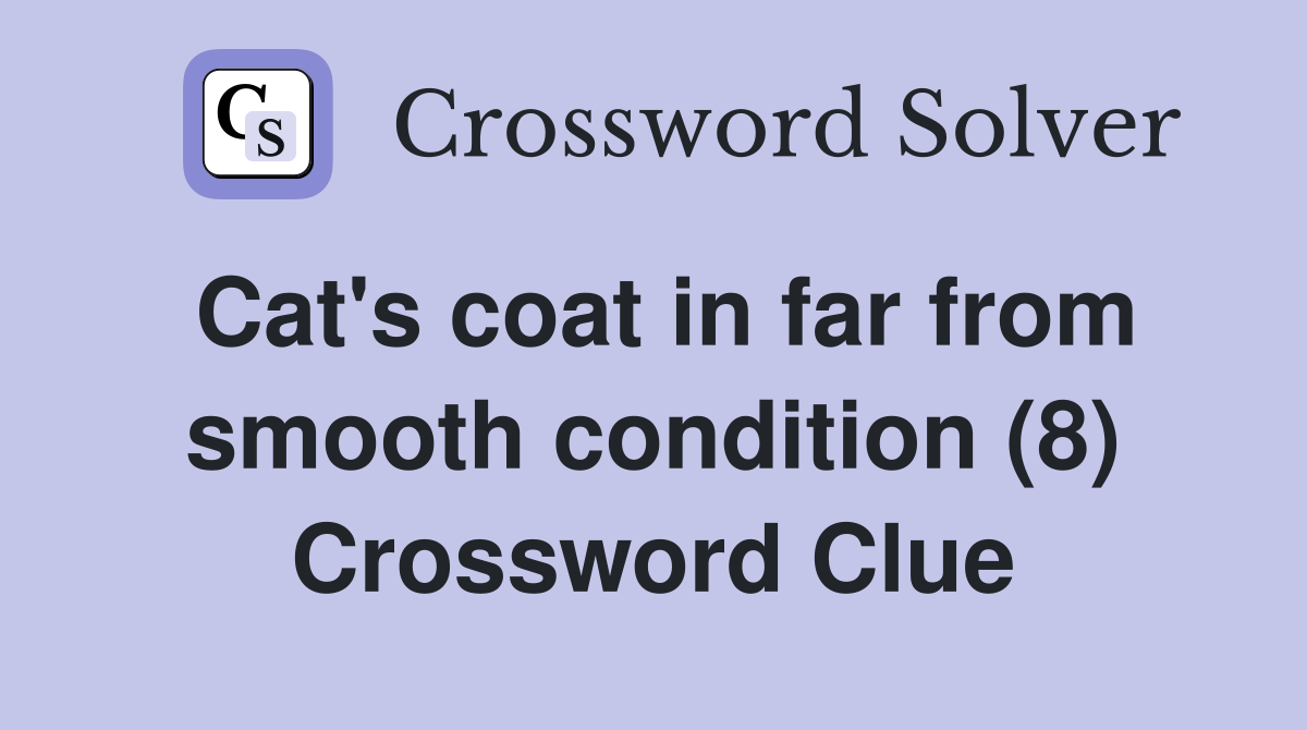 Cat's coat in far from smooth condition (8) Crossword Clue