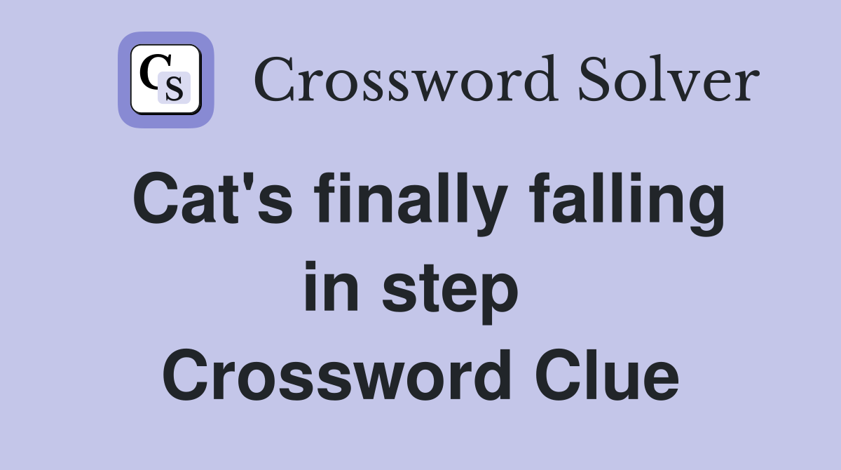 Cat's finally falling in step  Crossword Clue