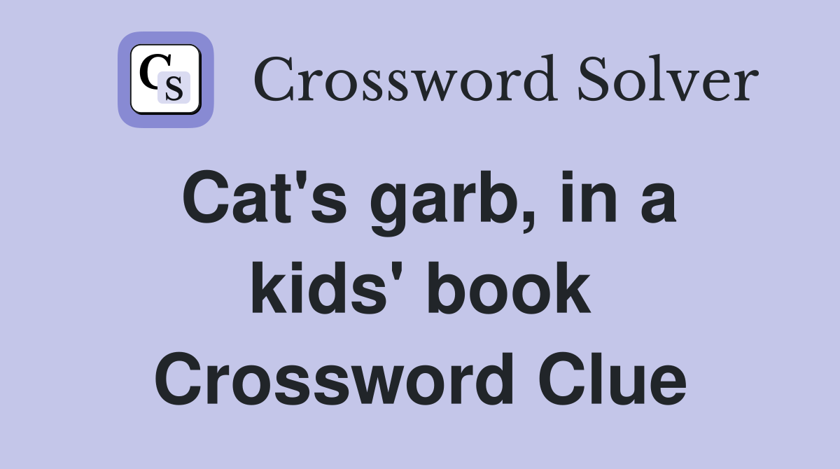 Cat's garb, in a kids' book Crossword Clue