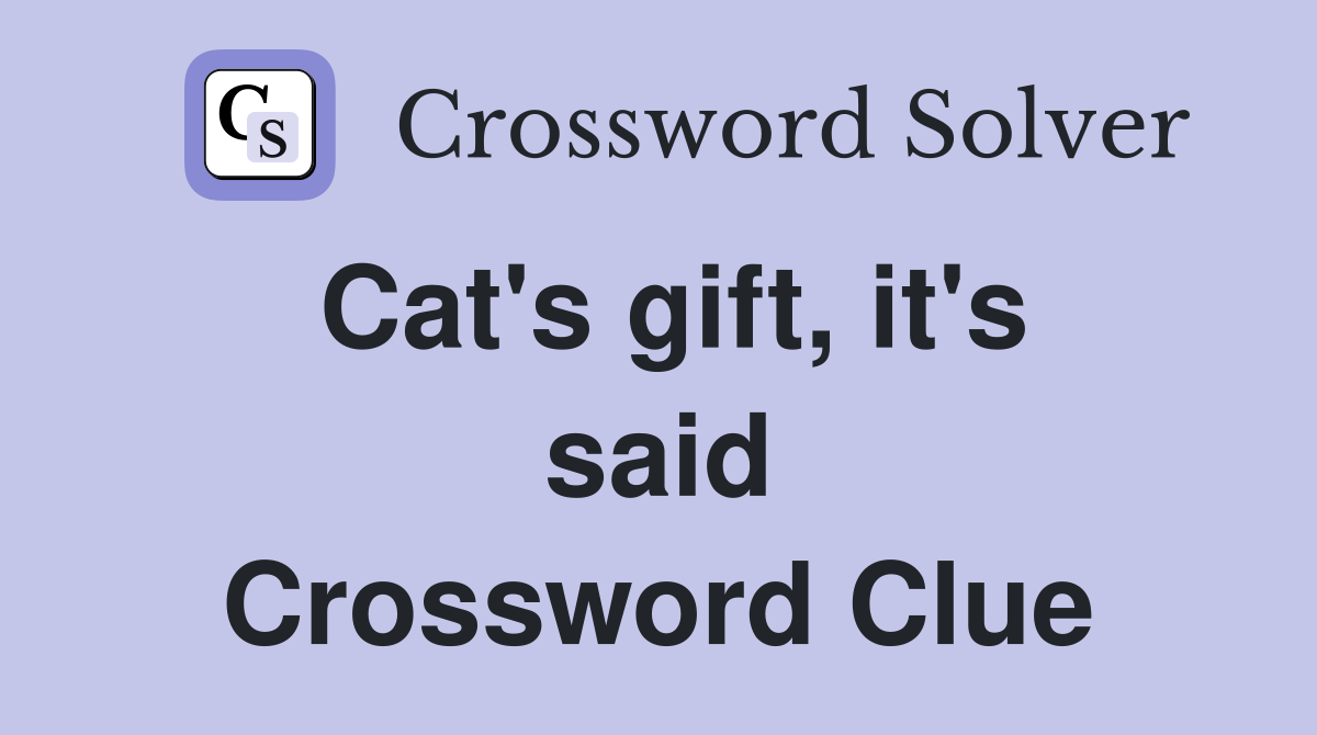 Cat's gift, it's said Crossword Clue
