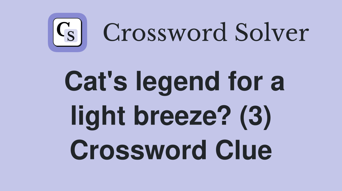Cat's legend for a light breeze? (3) Crossword Clue