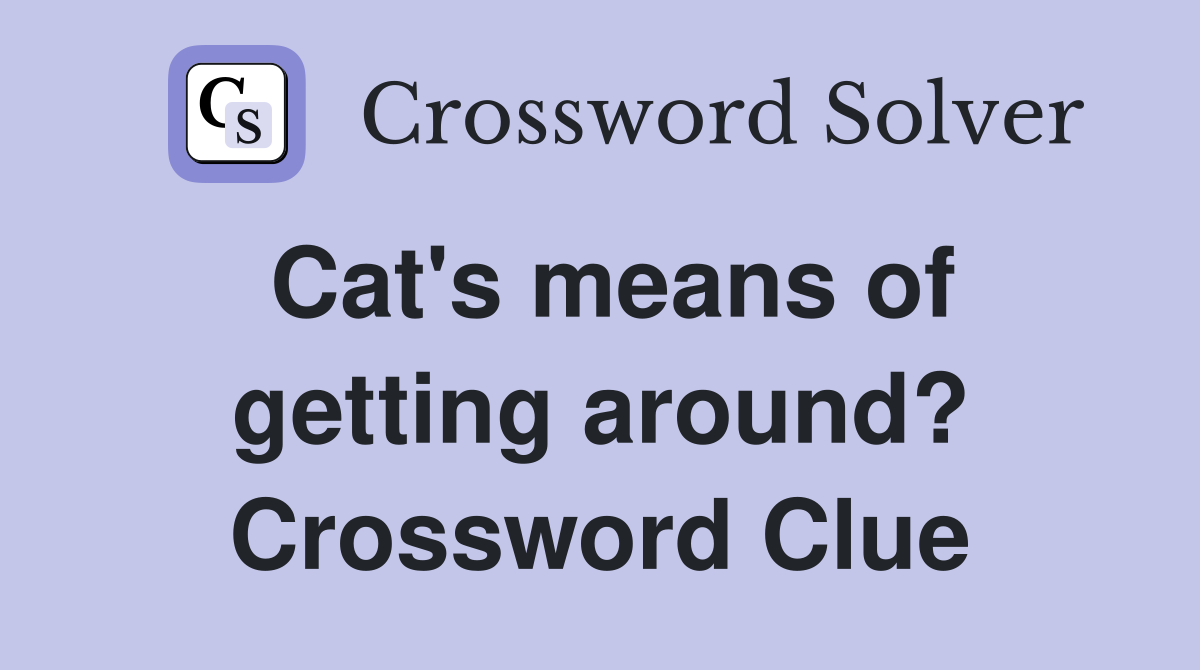 Cat's means of getting around? Crossword Clue