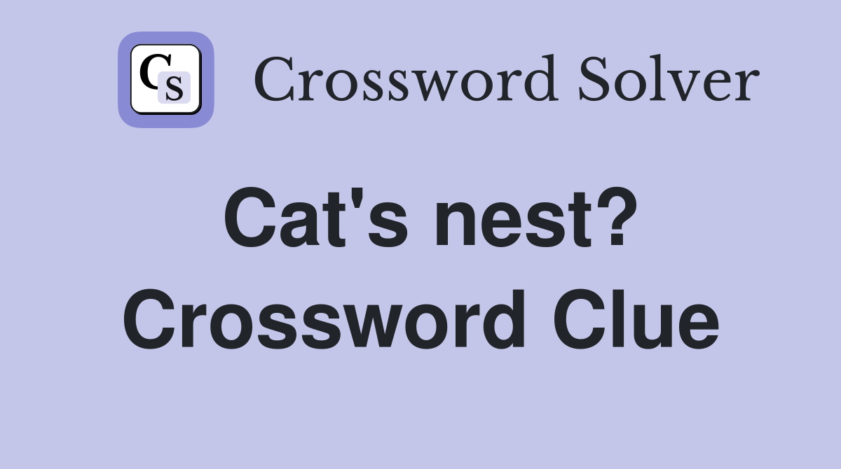 Cat's nest? Crossword Clue