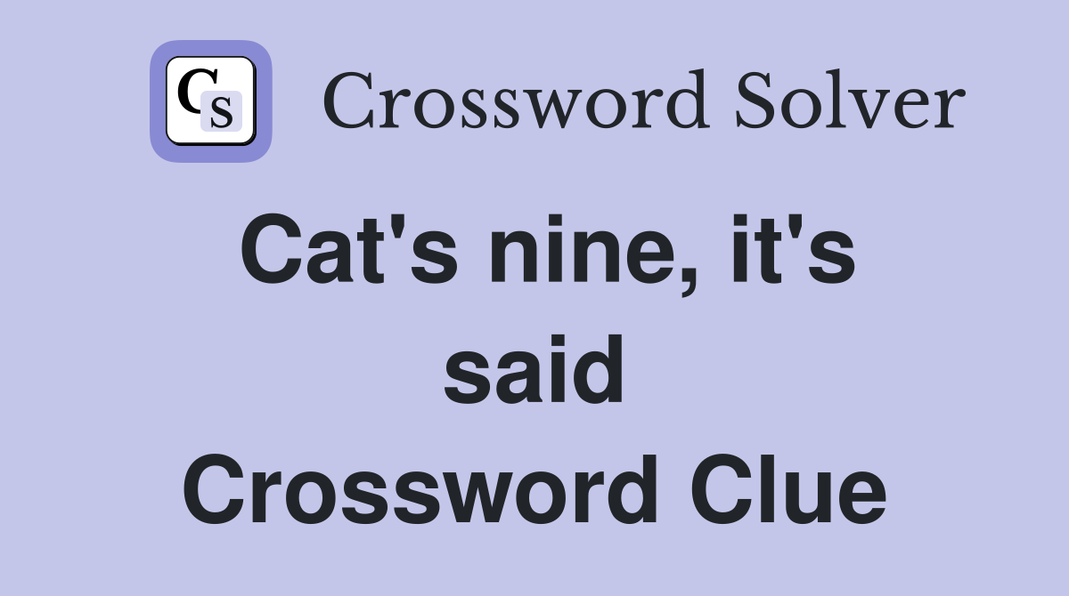 Cat's nine, it's said Crossword Clue