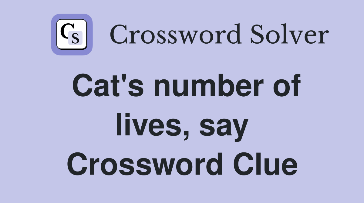 Cat's number of lives, say Crossword Clue