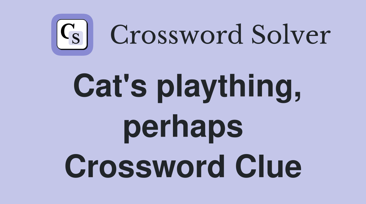 Cat's plaything, perhaps Crossword Clue
