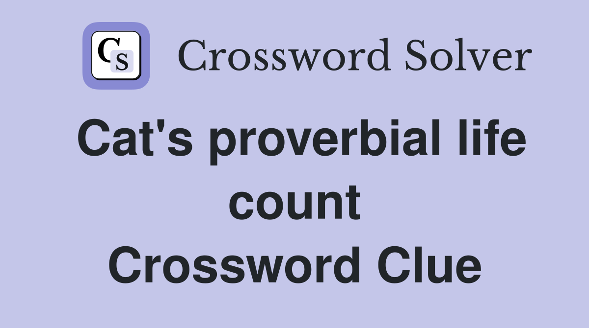 Cat's proverbial life count Crossword Clue