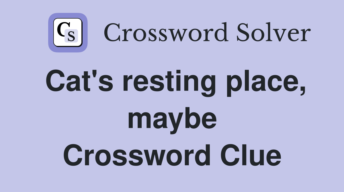 Cat's resting place, maybe Crossword Clue