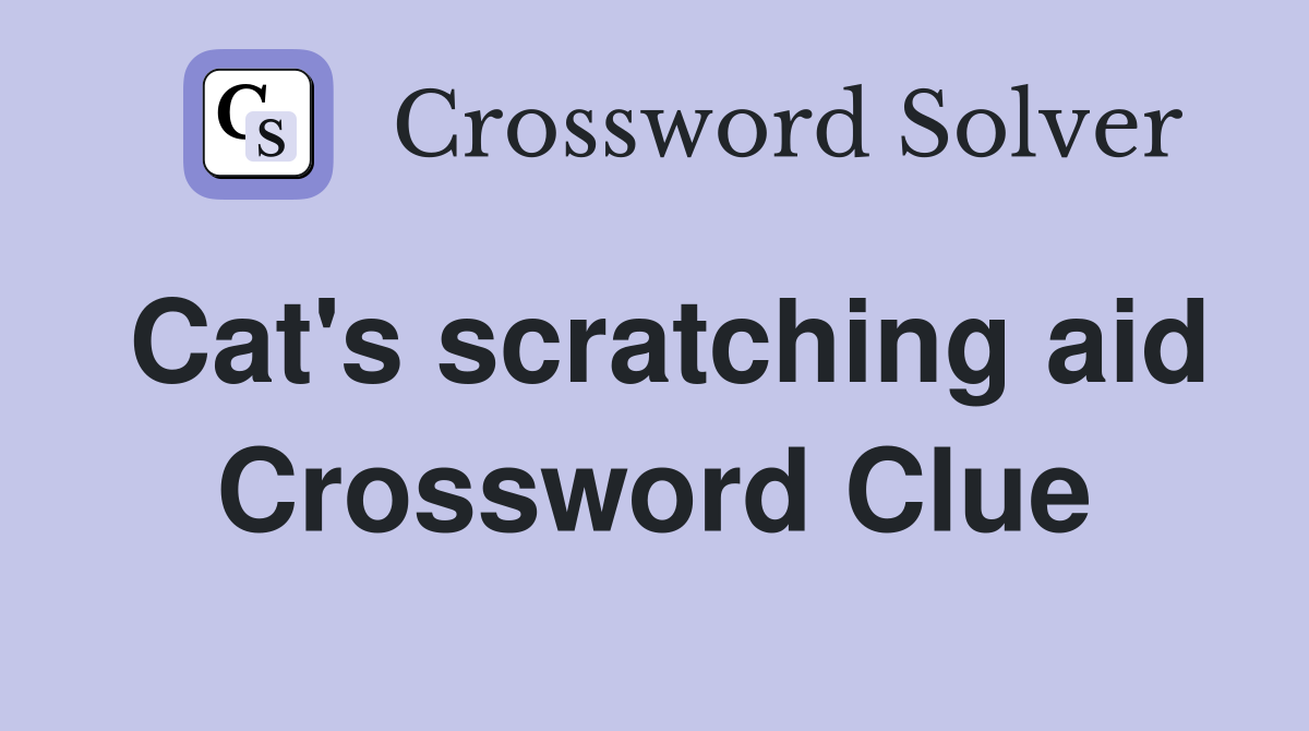 Cat's scratching aid Crossword Clue