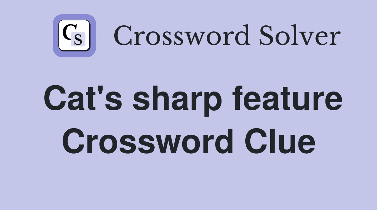 Cat's sharp feature Crossword Clue