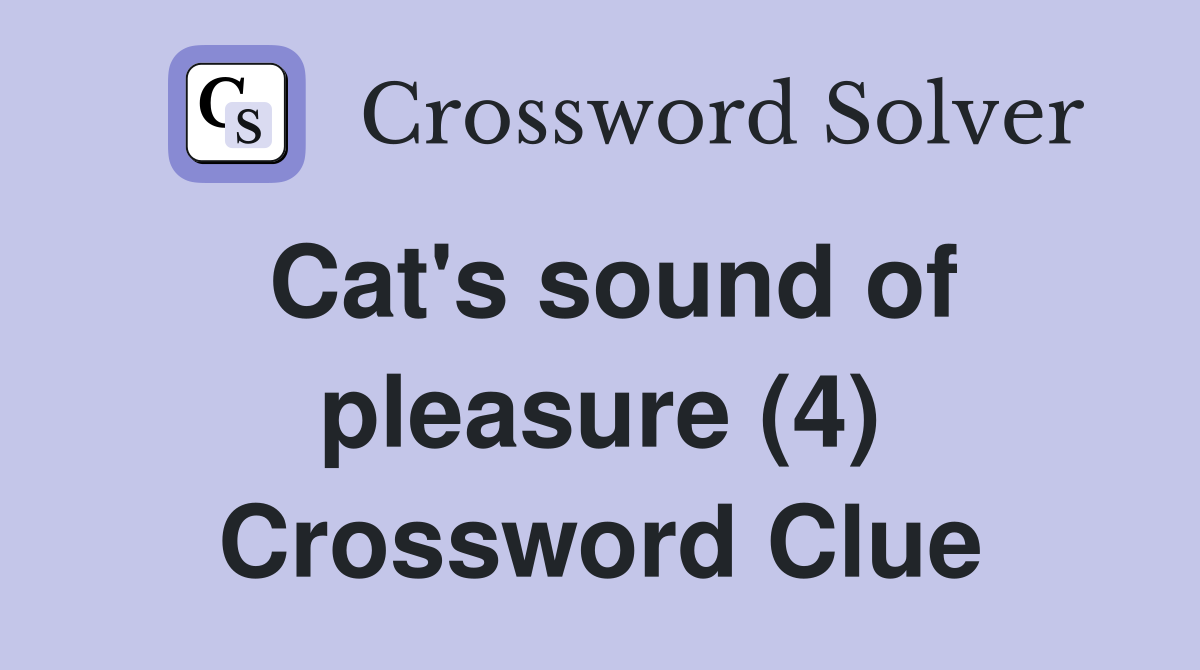 Cat's sound of pleasure (4) Crossword Clue