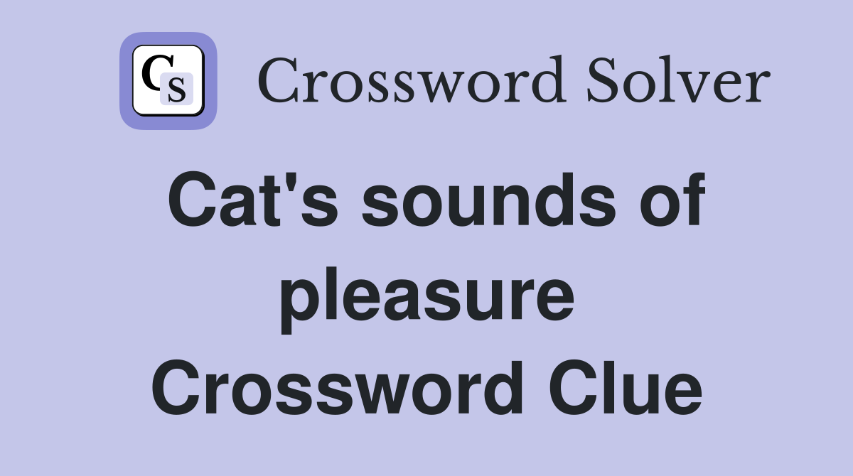 Cat's sounds of pleasure Crossword Clue