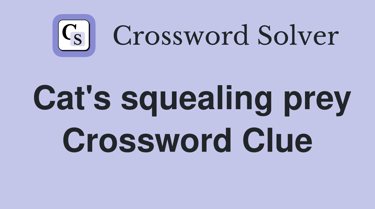 Cat's squealing prey Crossword Clue