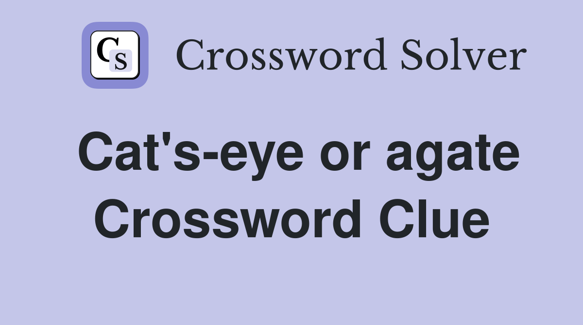 Cat's-eye or agate Crossword Clue