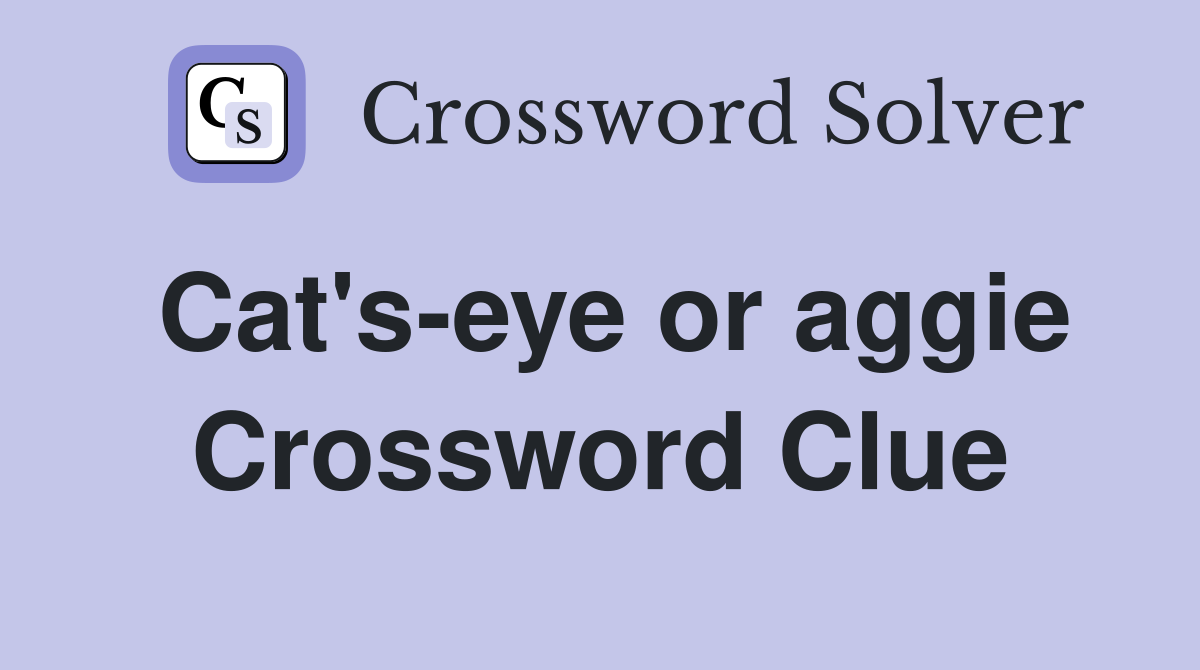 Cat's-eye or aggie Crossword Clue