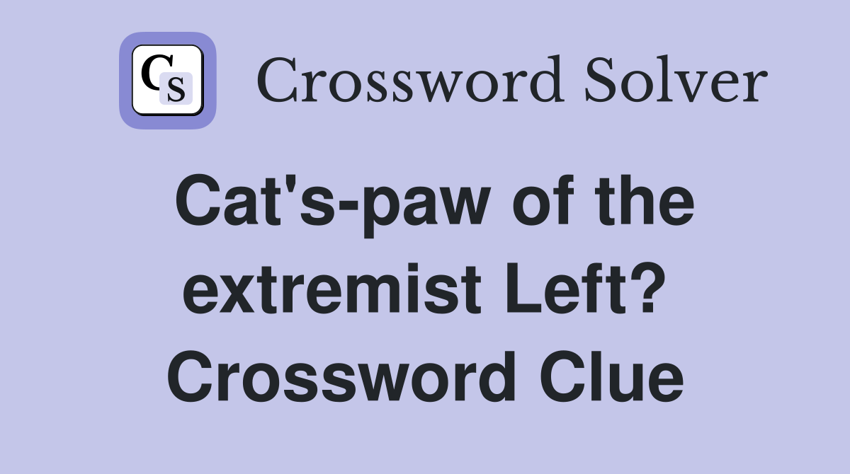 Cat's-paw of the extremist Left? Crossword Clue