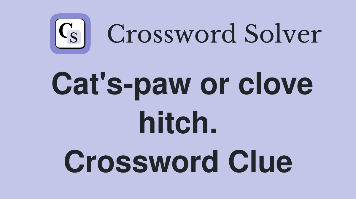 Cat's-paw or clove hitch. Crossword Clue