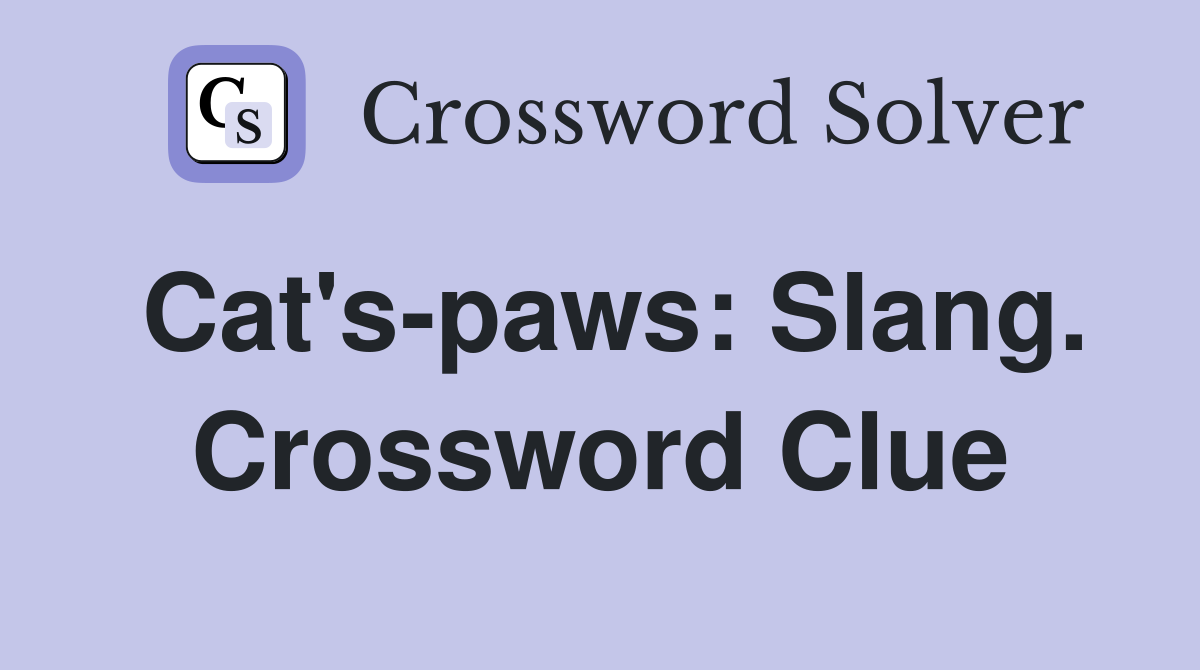 Cat's-paws: Slang. Crossword Clue