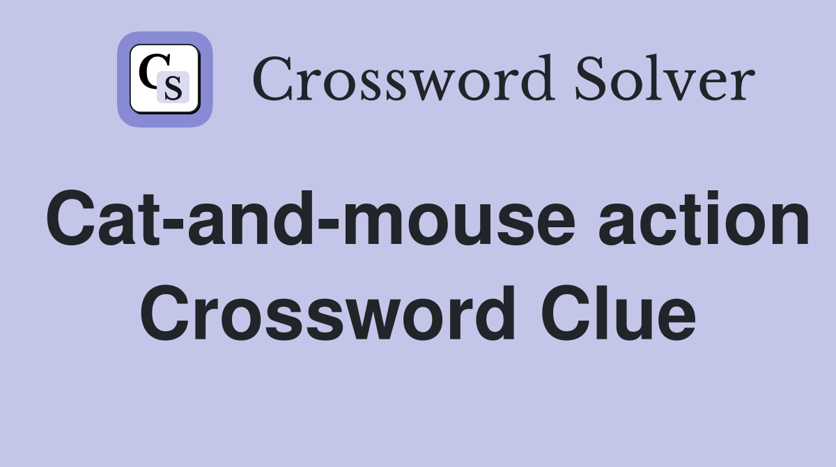Cat-and-mouse action Crossword Clue