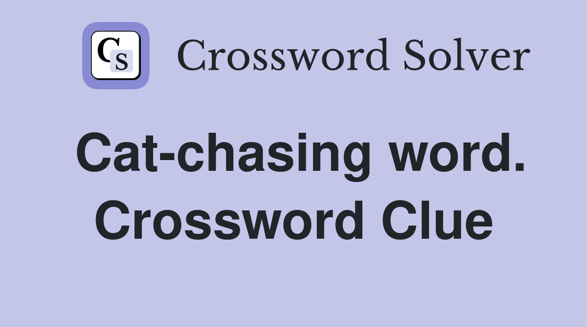 Cat-chasing word. Crossword Clue