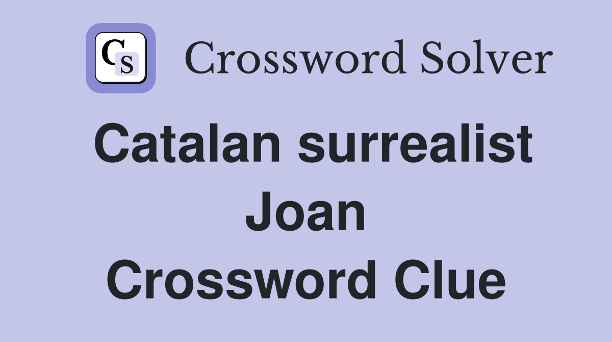 Catalan surrealist Joan Crossword Clue