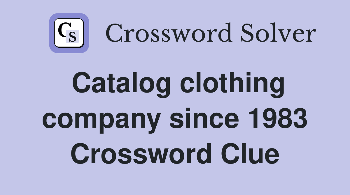 Catalog clothing company since 1983 Crossword Clue