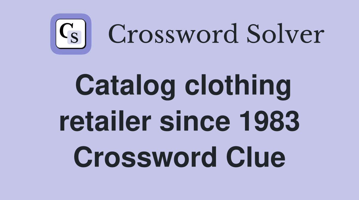 Catalog clothing retailer since 1983 Crossword Clue