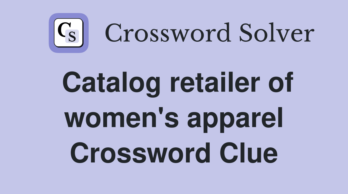 Catalog retailer of women's apparel Crossword Clue
