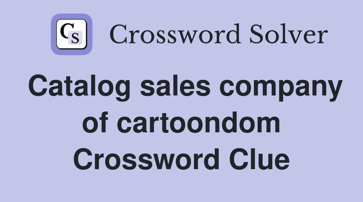 Catalog sales company of cartoondom Crossword Clue