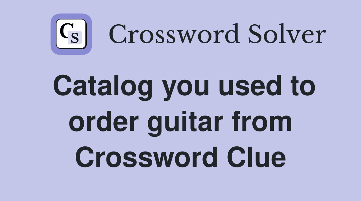Catalog you used to order guitar from Crossword Clue
