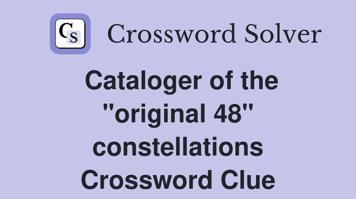 Cataloger of the "original 48" constellations Crossword Clue