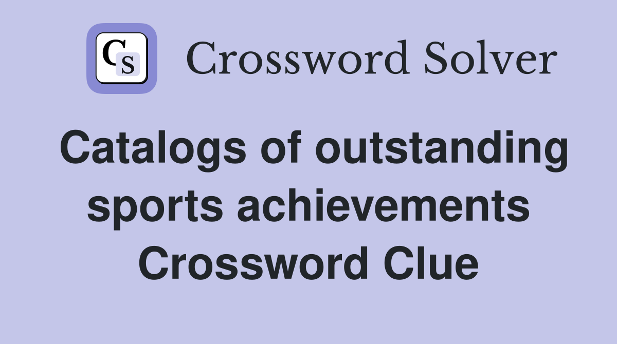 Catalogs of outstanding sports achievements Crossword Clue