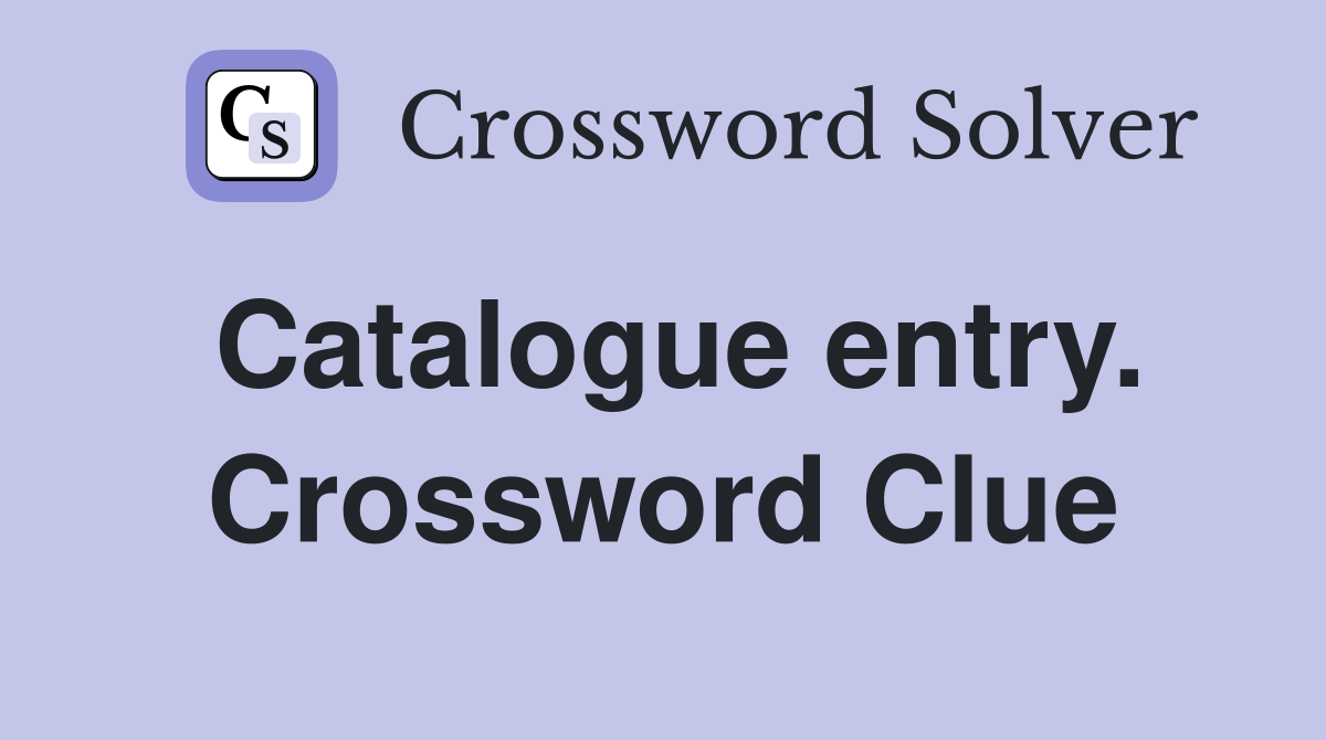 Catalogue entry. Crossword Clue