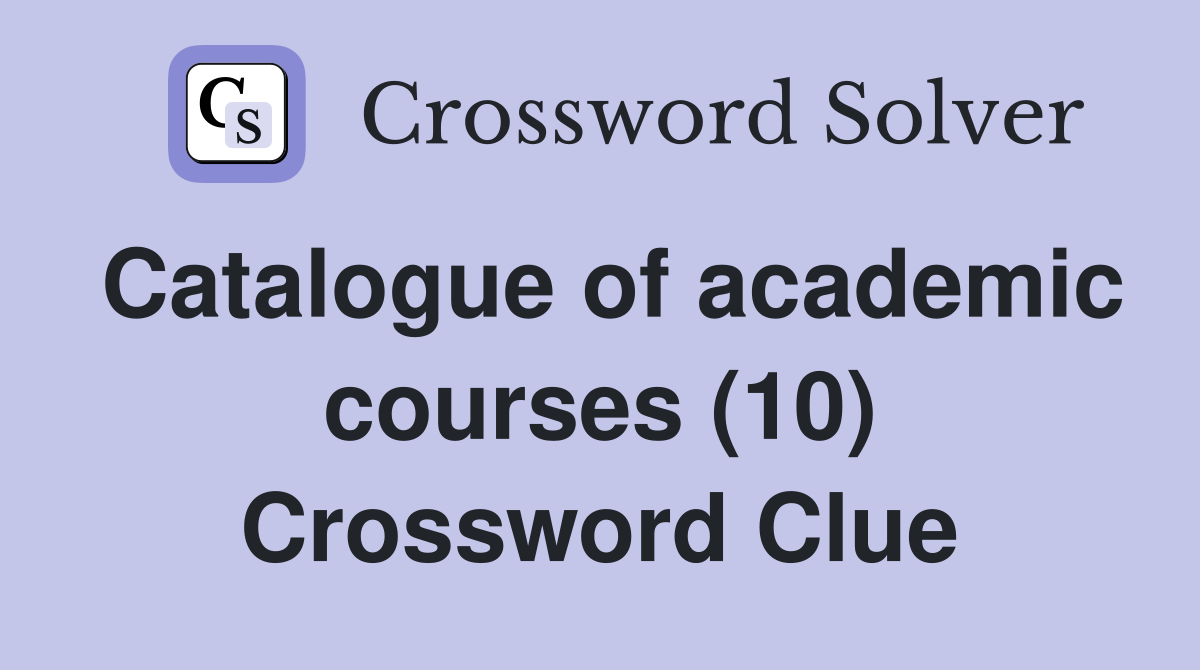 Catalogue of academic courses (10) Crossword Clue