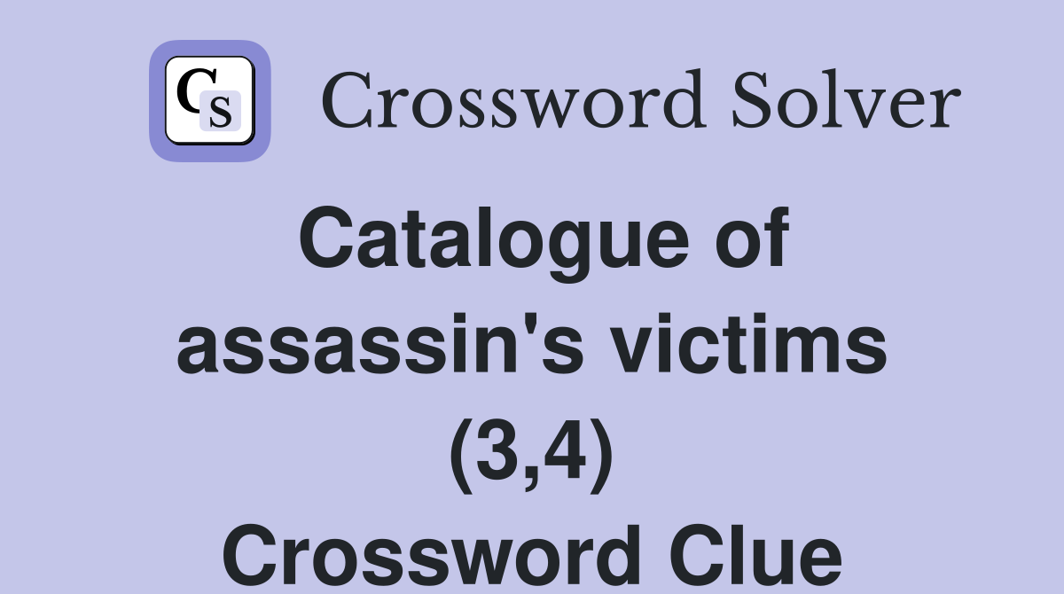 Catalogue of assassin's victims (3,4) Crossword Clue