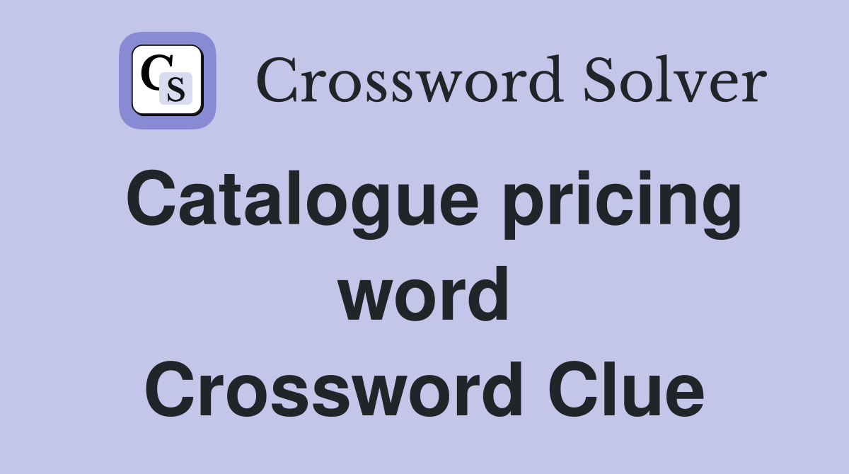 Catalogue pricing word Crossword Clue